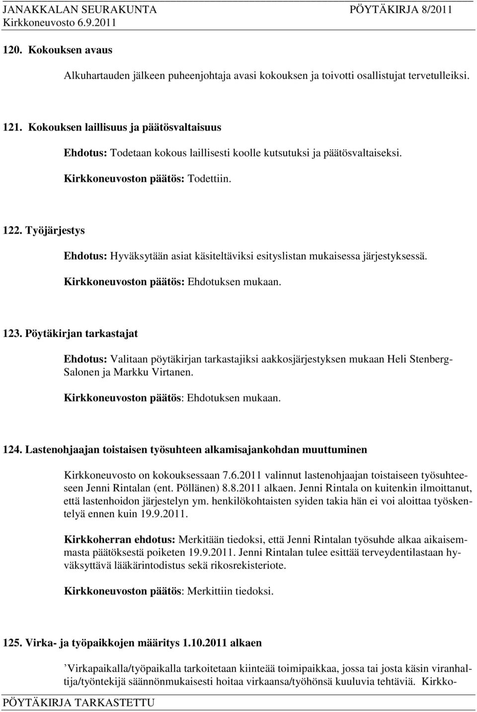 Työjärjestys Ehdotus: Hyväksytään asiat käsiteltäviksi esityslistan mukaisessa järjestyksessä. 123.