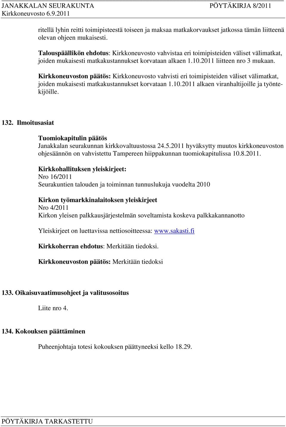 Kirkkoneuvoston päätös: Kirkkoneuvosto vahvisti eri toimipisteiden väliset välimatkat, joiden mukaisesti matkakustannukset korvataan 1.10.2011 alkaen viranhaltijoille ja työntekijöille. 132.