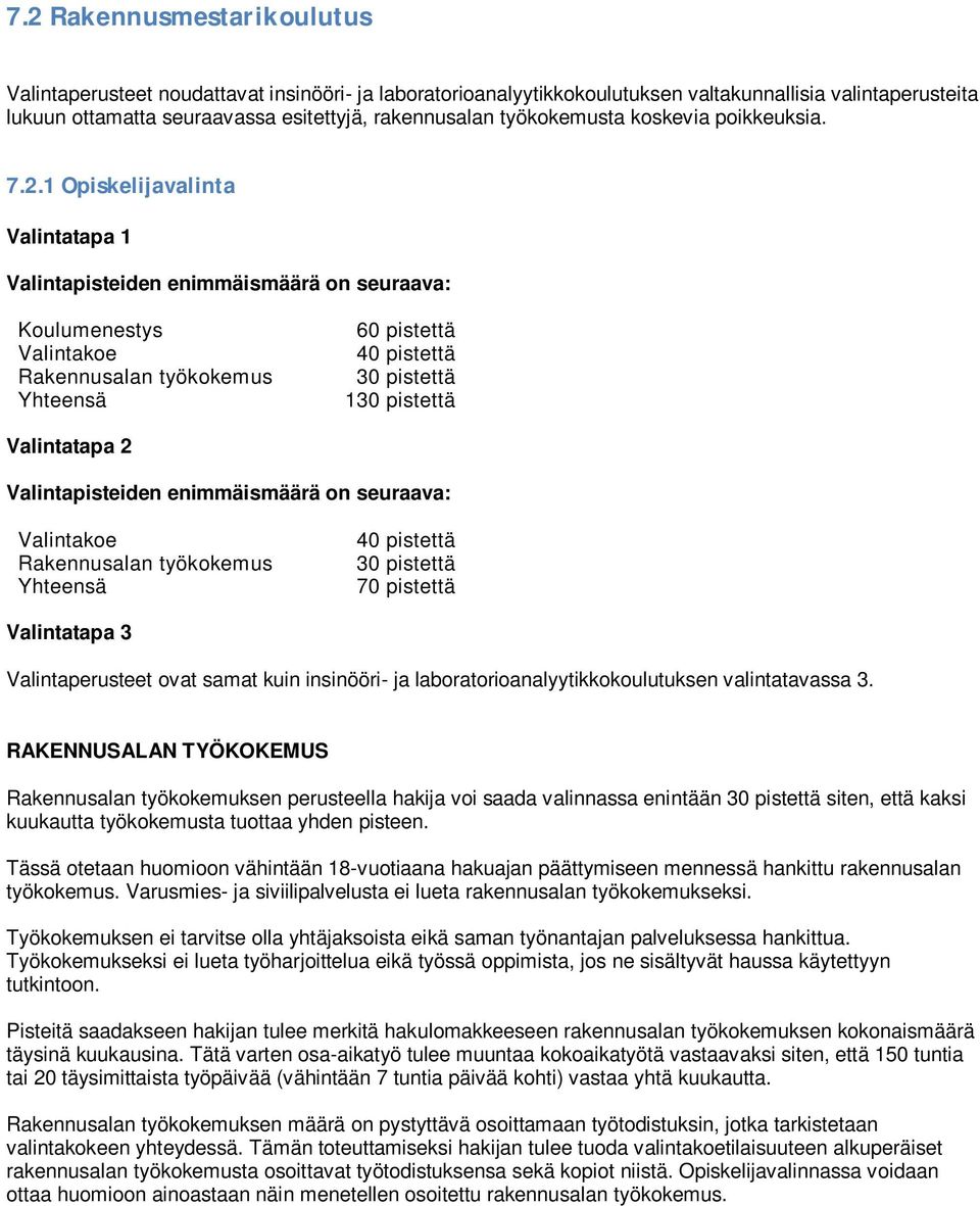 1 Opiskelijavalinta Valintatapa 1 Valintapisteiden enimmäismäärä on seuraava: Koulumenestys Valintakoe Rakennusalan työkokemus Yhteensä 60 pistettä 40 pistettä 30 pistettä 130 pistettä Valintatapa 2