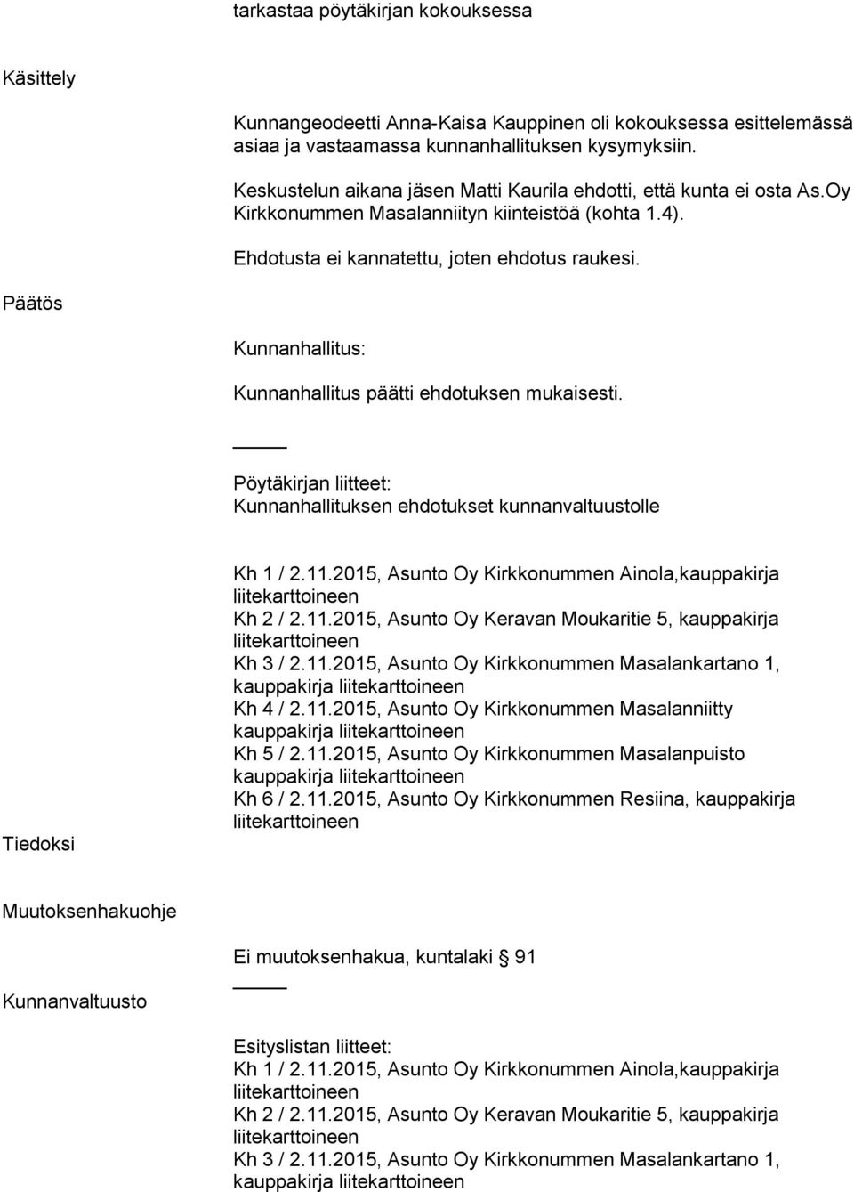 Päätös Kunnanhallitus: Kunnanhallitus päätti ehdotuksen mukaisesti. Pöytäkirjan liitteet: Kunnanhallituksen ehdotukset kunnanvaltuustolle Tiedoksi Kh 1 / 2.11.