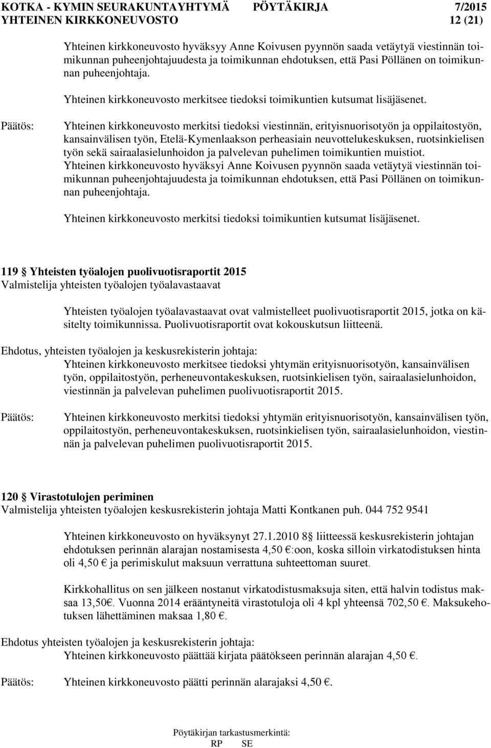 Yhteinen kirkkoneuvosto merkitsi tiedoksi viestinnän, erityisnuorisotyön ja oppilaitostyön, kansainvälisen työn, Etelä-Kymenlaakson perheasiain neuvottelukeskuksen, ruotsinkielisen työn sekä