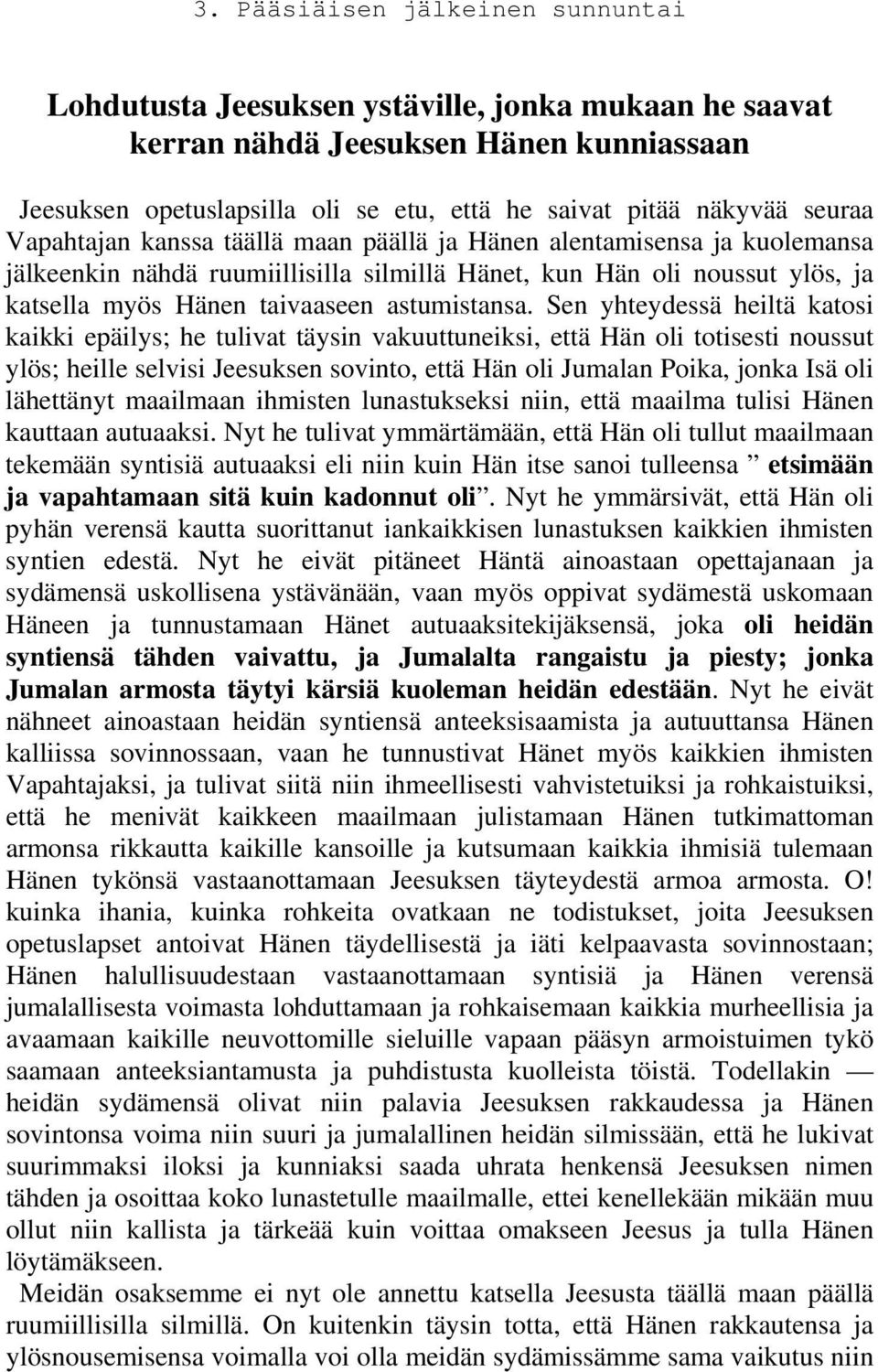 Sen yhteydessä heiltä katosi kaikki epäilys; he tulivat täysin vakuuttuneiksi, että Hän oli totisesti noussut ylös; heille selvisi Jeesuksen sovinto, että Hän oli Jumalan Poika, jonka Isä oli