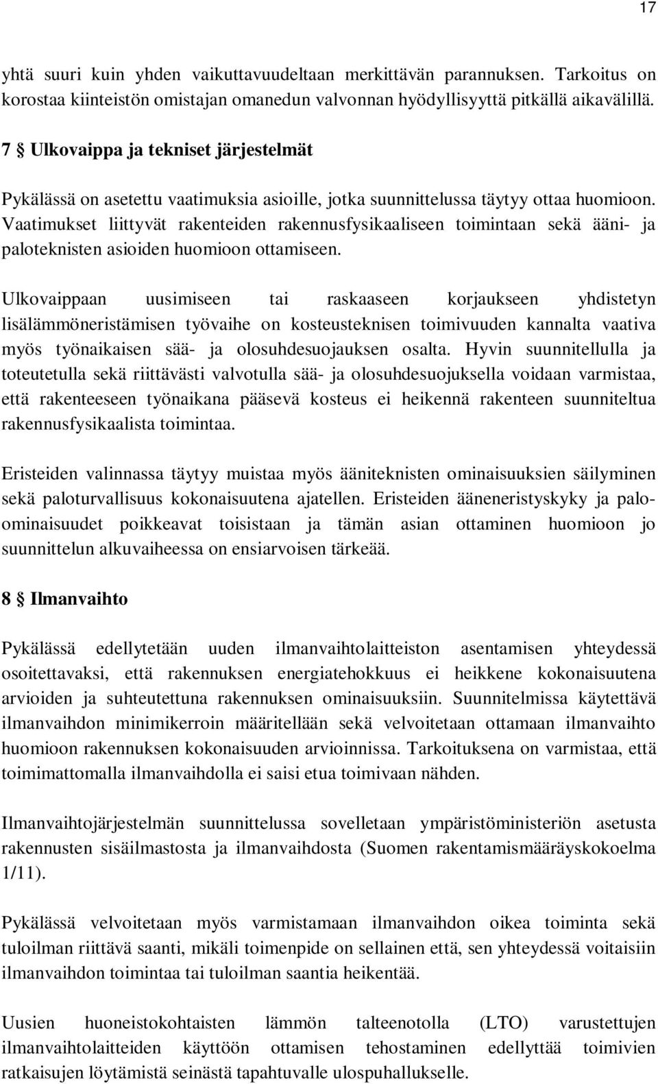 Vaatimukset liittyvät rakenteiden rakennusfysikaaliseen toimintaan sekä ääni- ja paloteknisten asioiden huomioon ottamiseen.