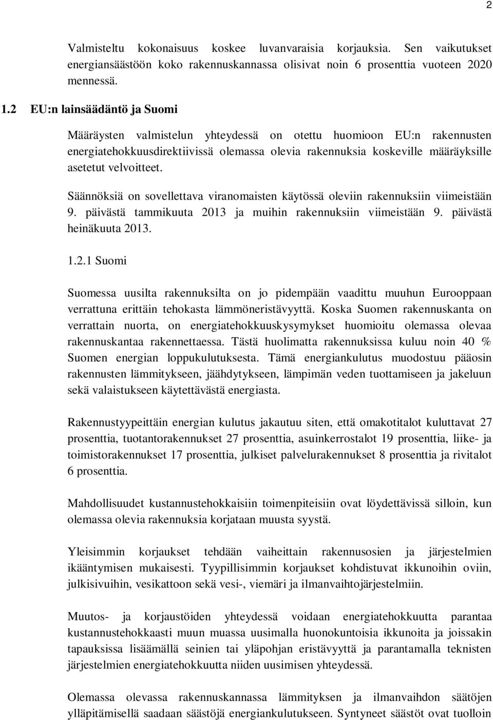 velvoitteet. Säännöksiä on sovellettava viranomaisten käytössä oleviin rakennuksiin viimeistään 9. päivästä tammikuuta 20