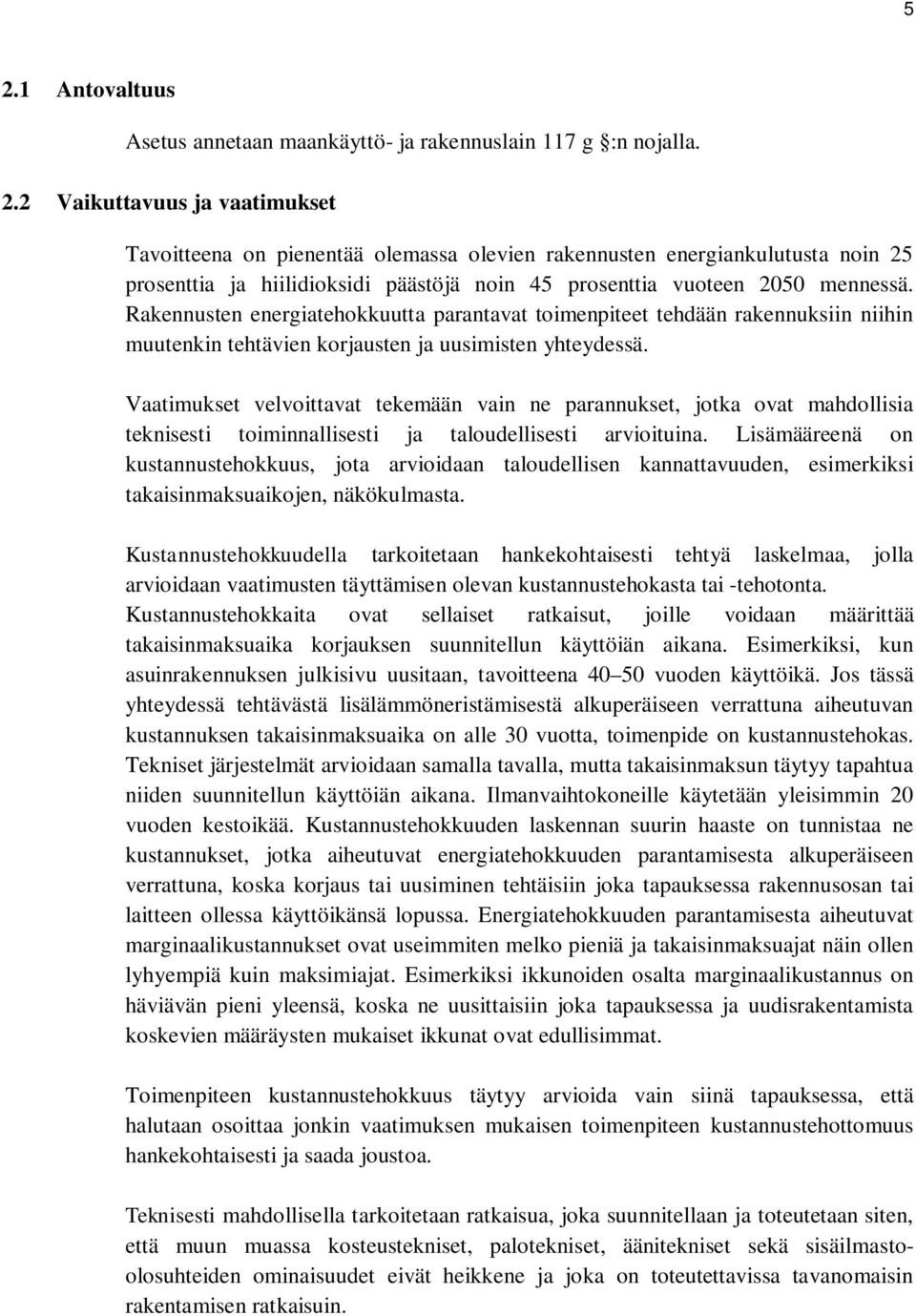 Vaatimukset velvoittavat tekemään vain ne parannukset, jotka ovat mahdollisia teknisesti toiminnallisesti ja taloudellisesti arvioituina.