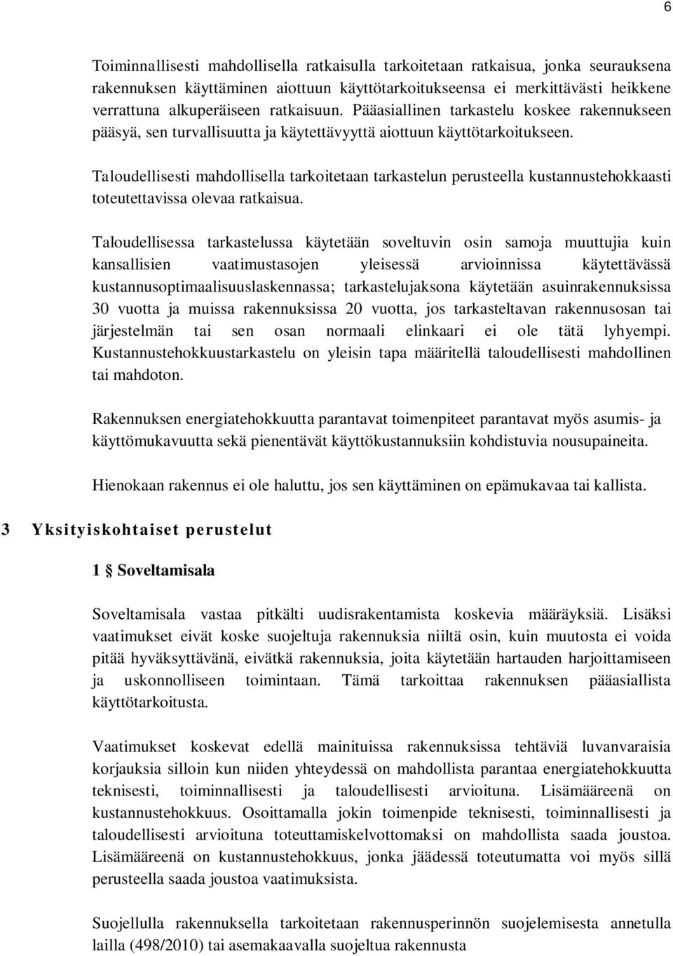 Taloudellisesti mahdollisella tarkoitetaan tarkastelun perusteella kustannustehokkaasti toteutettavissa olevaa ratkaisua.