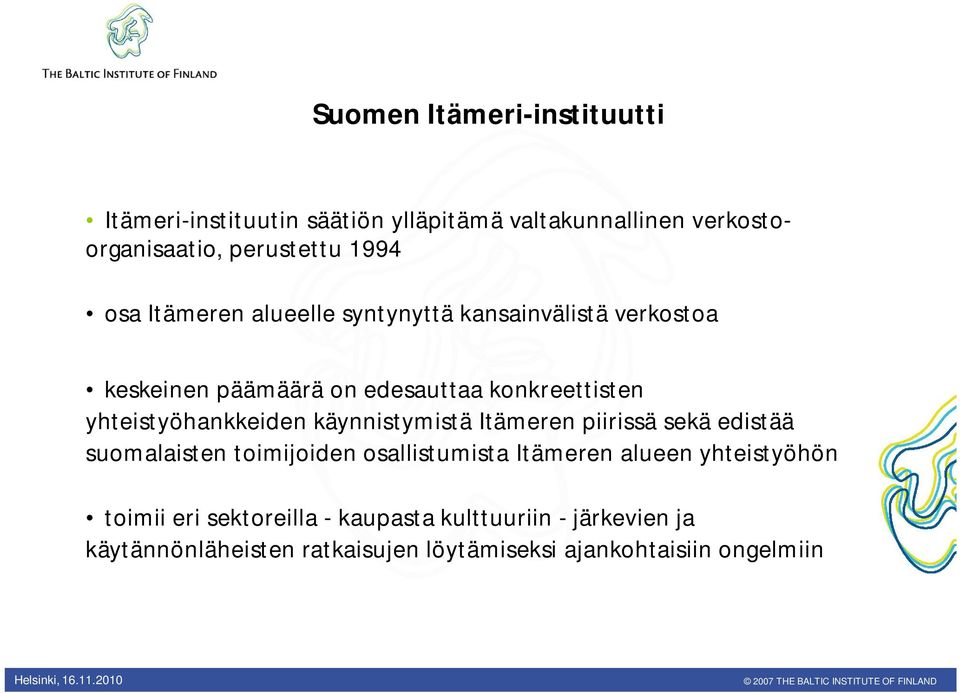 yhteistyöhankkeiden käynnistymistä Itämeren piirissä sekä edistää suomalaisten toimijoiden osallistumista Itämeren alueen