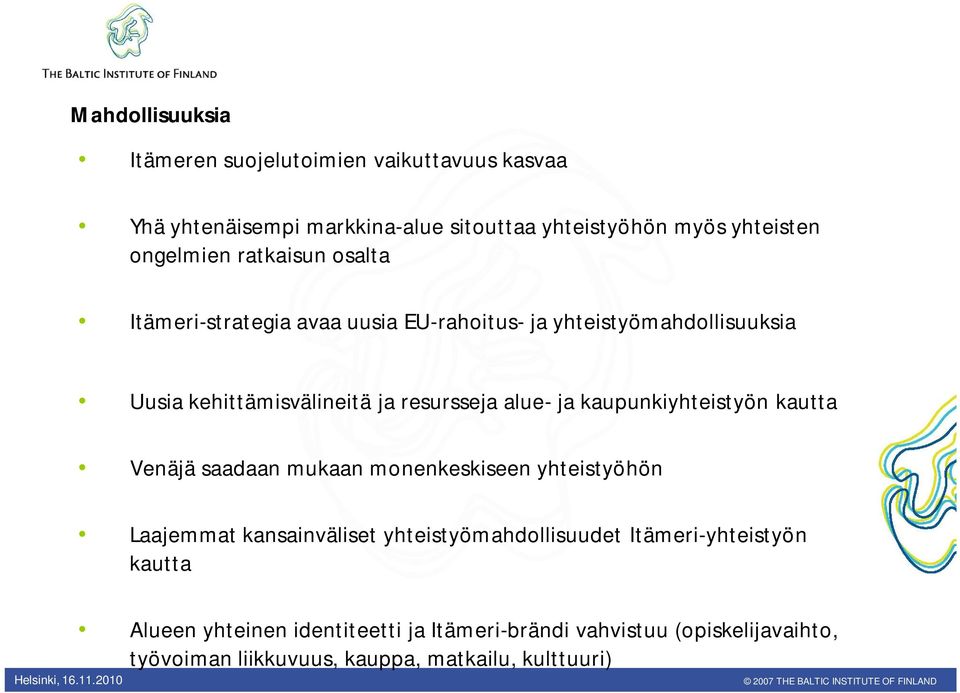 alue- ja kaupunkiyhteistyön kautta Venäjä saadaan mukaan monenkeskiseen yhteistyöhön Laajemmat kansainväliset yhteistyömahdollisuudet