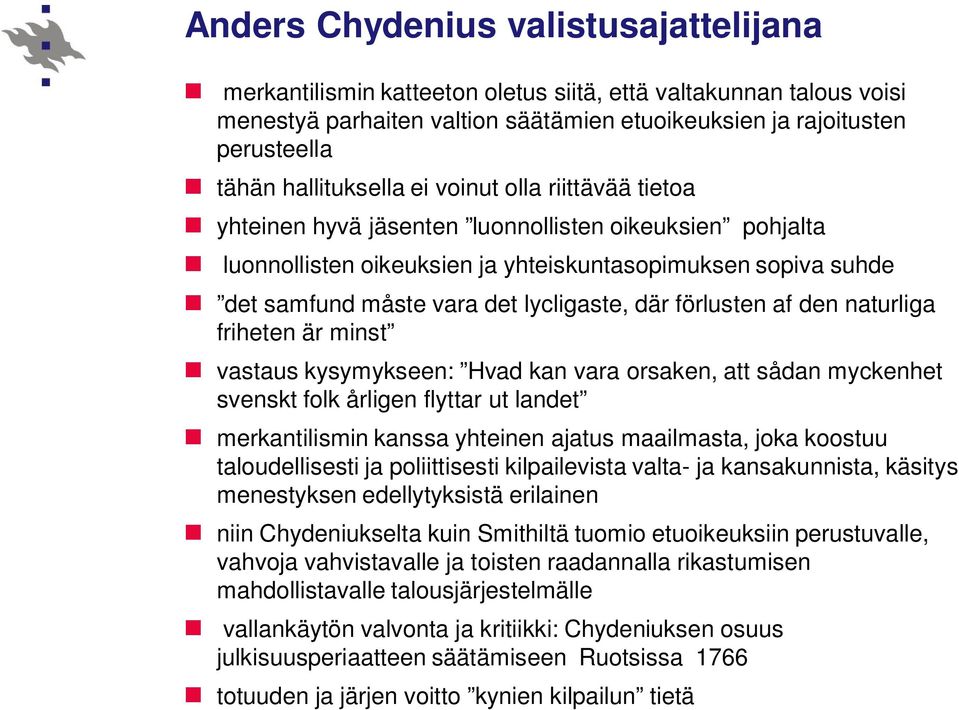 lycligaste, där förlusten af den naturliga friheten är minst vastaus kysymykseen: Hvad kan vara orsaken, att sådan myckenhet svenskt folk årligen flyttar ut landet merkantilismin kanssa yhteinen