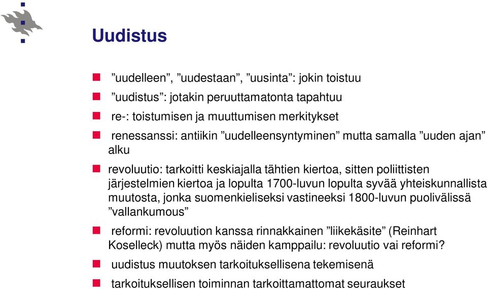 lopulta syvää yhteiskunnallista muutosta, jonka suomenkieliseksi vastineeksi 1800-luvun puolivälissä vallankumous reformi: revoluution kanssa rinnakkainen liikekäsite