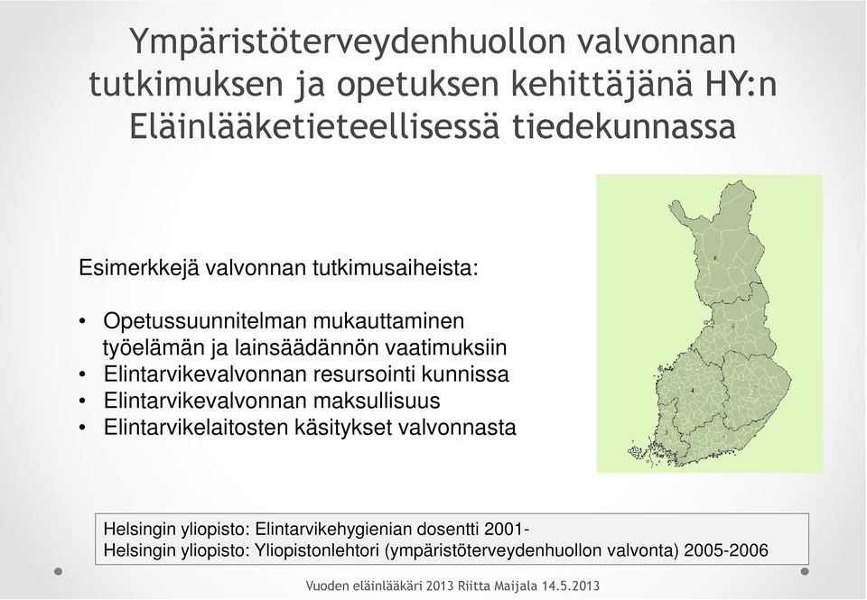 kunnissa Elintarvikevalvonnan maksullisuus Elintarvikelaitosten käsitykset valvonnasta Helsingin yliopisto: Elintarvikehygienian