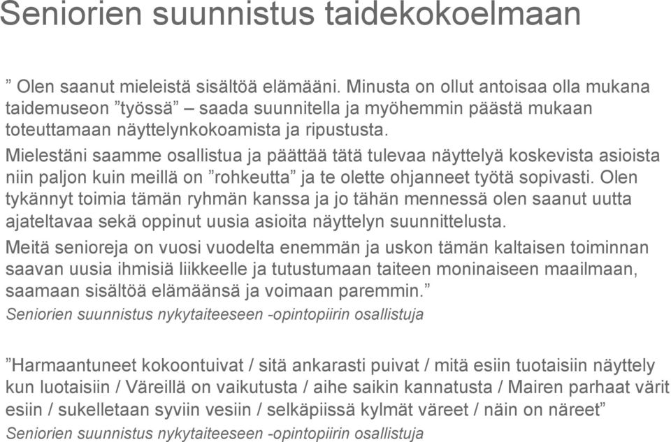 Mielestäni saamme osallistua ja päättää tätä tulevaa näyttelyä koskevista asioista niin paljon kuin meillä on rohkeutta ja te olette ohjanneet työtä sopivasti.