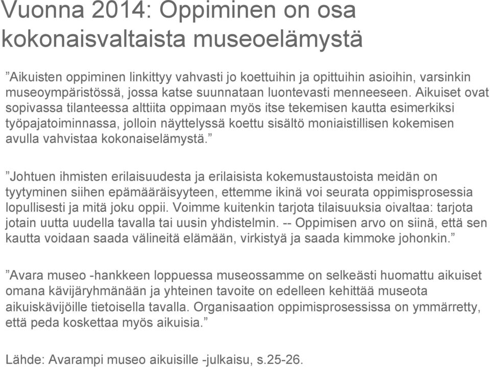 Aikuiset ovat sopivassa tilanteessa alttiita oppimaan myös itse tekemisen kautta esimerkiksi työpajatoiminnassa, jolloin näyttelyssä koettu sisältö moniaistillisen kokemisen avulla vahvistaa