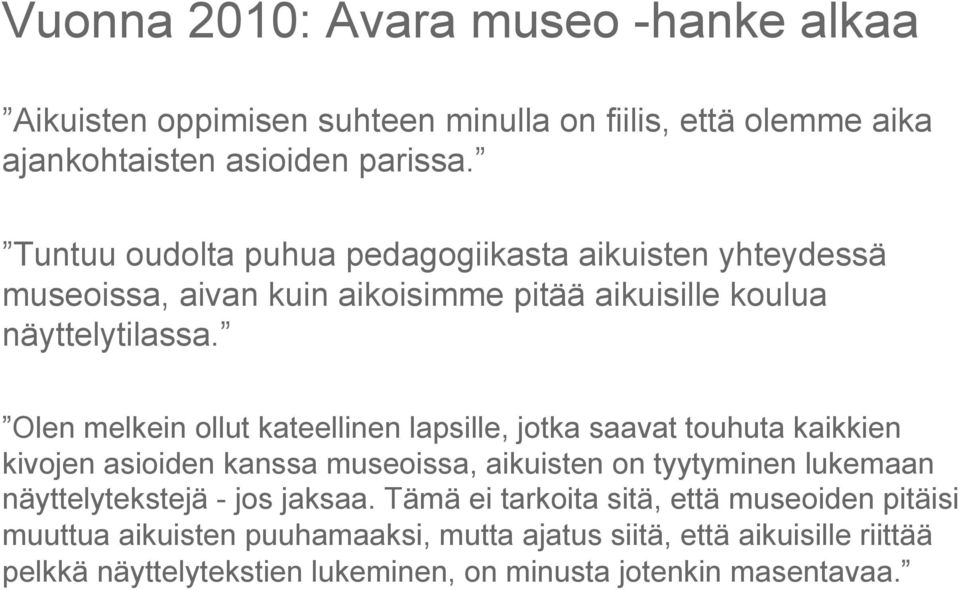 Olen melkein ollut kateellinen lapsille, jotka saavat touhuta kaikkien kivojen asioiden kanssa museoissa, aikuisten on tyytyminen lukemaan näyttelytekstejä
