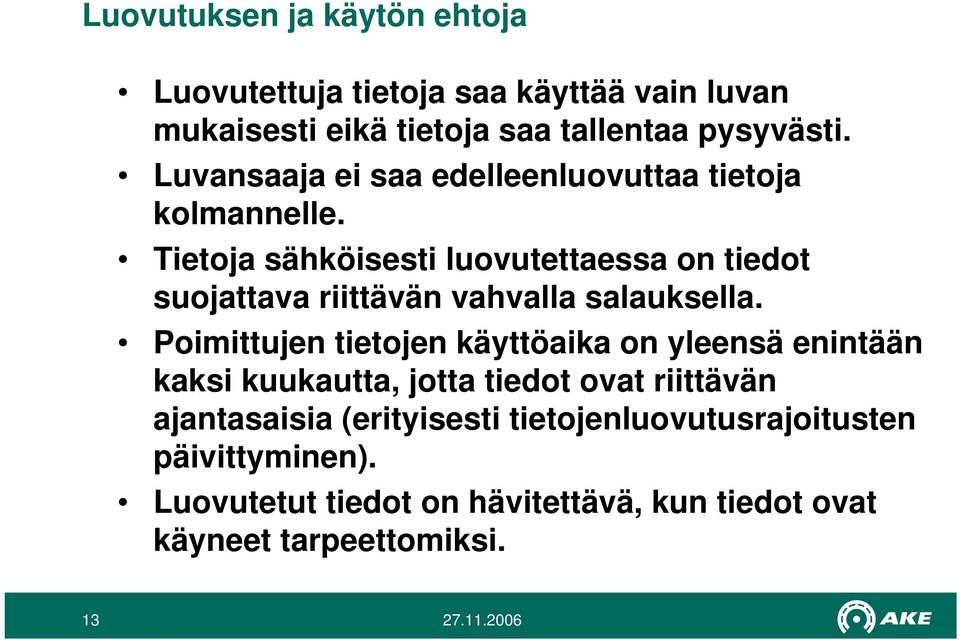 Tietoja sähköisesti luovutettaessa on tiedot suojattava riittävän vahvalla salauksella.