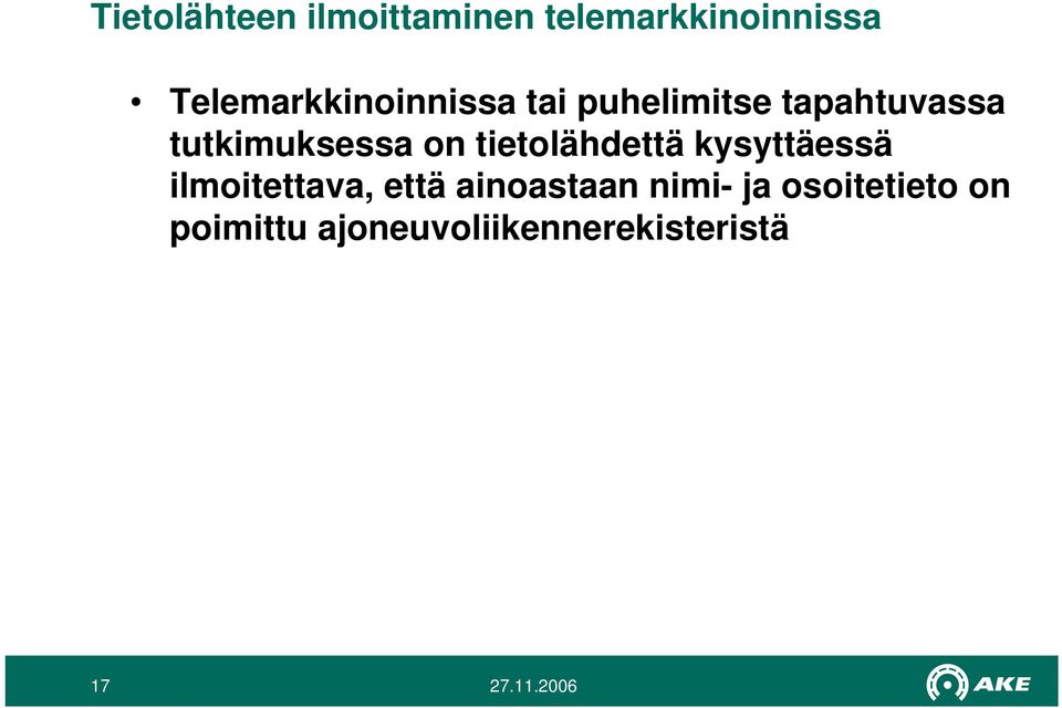 tutkimuksessa on tietolähdettä kysyttäessä ilmoitettava,