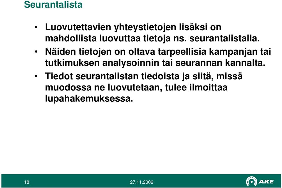 Näiden tietojen on oltava tarpeellisia kampanjan tai tutkimuksen analysoinnin