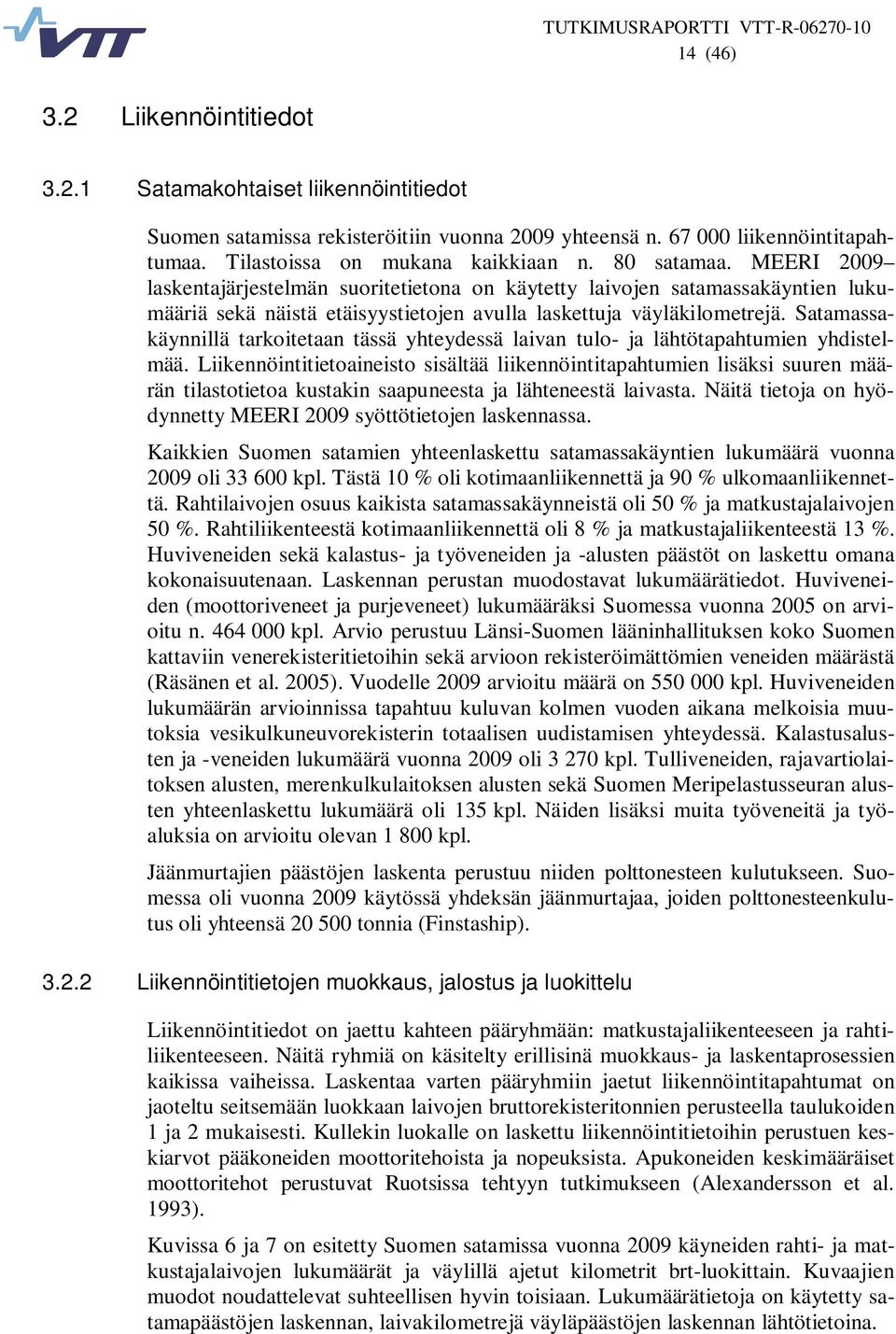 Satamassakäynnillä tarkoitetaan tässä yhteydessä laivan tulo- ja lähtötapahtumien yhdistelmää.