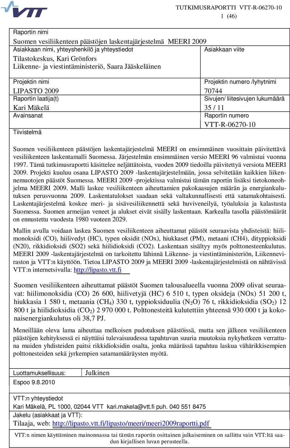 numero VTT-R-06270-10 Tiivistelmä Suomen vesiliikenteen päästöjen laskentajärjestelmä MEERI on ensimmäinen vuosittain päivitettävä vesiliikenteen laskentamalli Suomessa.