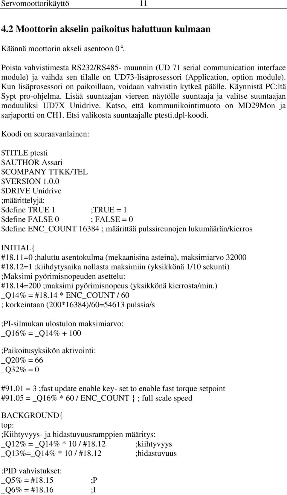Kun lisäprosessori on paikoillaan, voidaan vahvistin kytkeä päälle. Käynnistä PC:ltä Sypt pro-ohjelma. Lisää suuntaajan viereen näytölle suuntaaja ja valitse suuntaajan moduuliksi UD7X Unidrive.