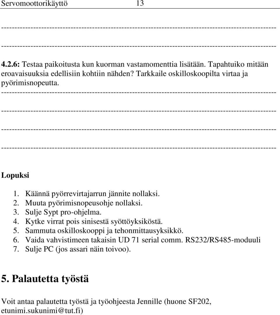 Sulje Sypt pro-ohjelma. 4. Kytke virrat pois sinisestä syöttöyksiköstä. 5. Sammuta oskilloskooppi ja tehonmittausyksikkö. 6.