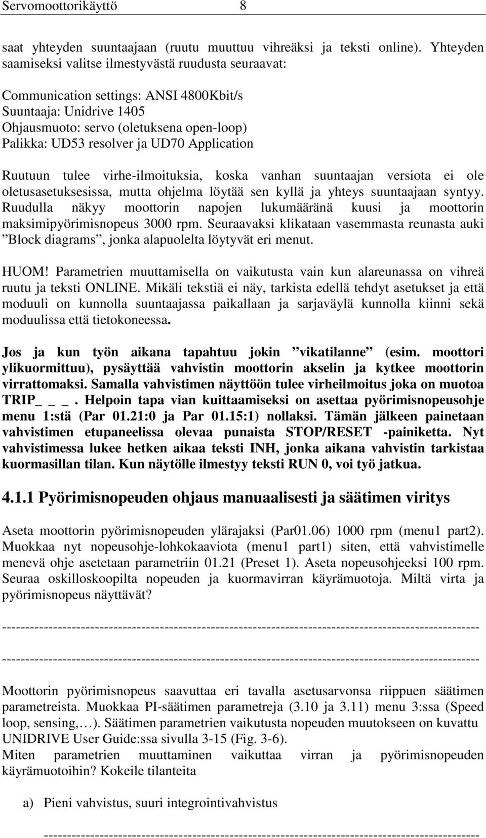 Application Ruutuun tulee virhe-ilmoituksia, koska vanhan suuntaajan versiota ei ole oletusasetuksesissa, mutta ohjelma löytää sen kyllä ja yhteys suuntaajaan syntyy.