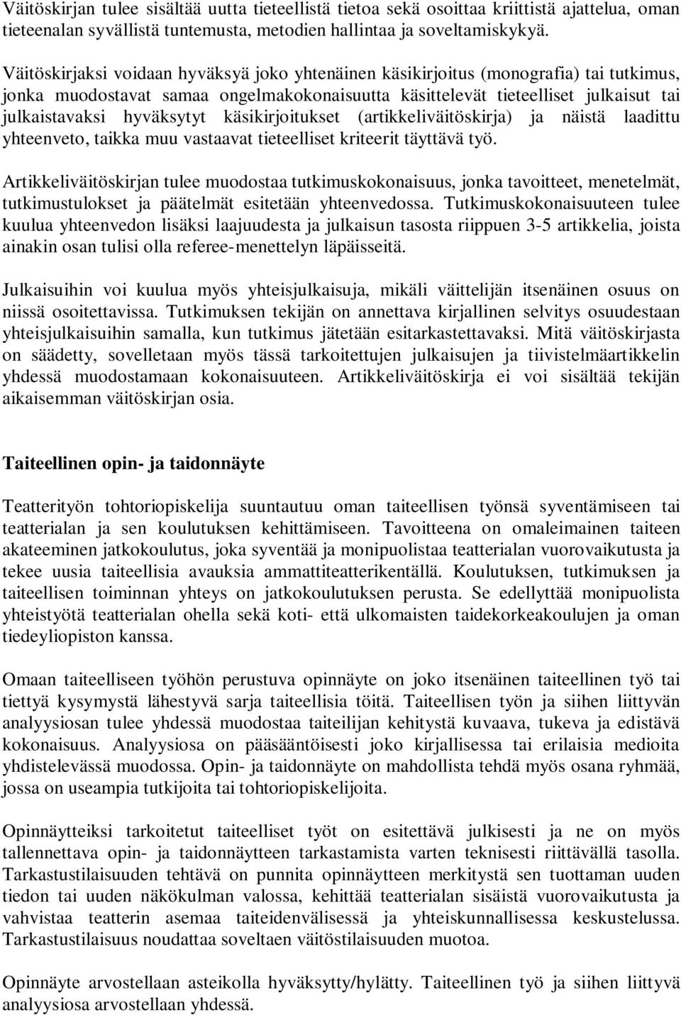 käsikirjoitukset (artikkeliväitöskirja) ja näistä laadittu yhteenveto, taikka muu vastaavat tieteelliset kriteerit täyttävä työ.