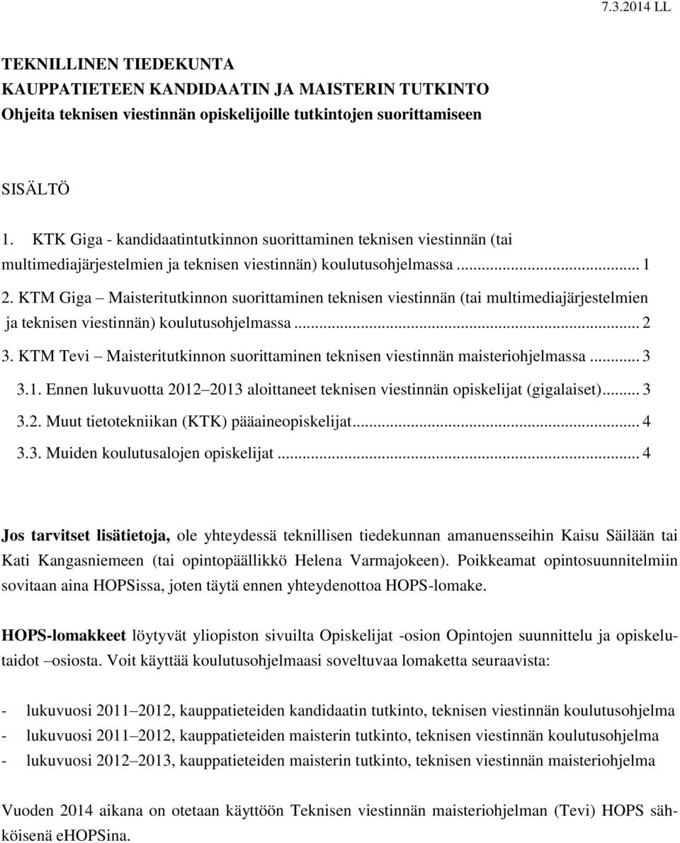 KTM Giga Maisteritutkinnon suorittaminen teknisen viestinnän (tai multimediajärjestelmien ja teknisen viestinnän) koulutusohjelmassa... 2 3.
