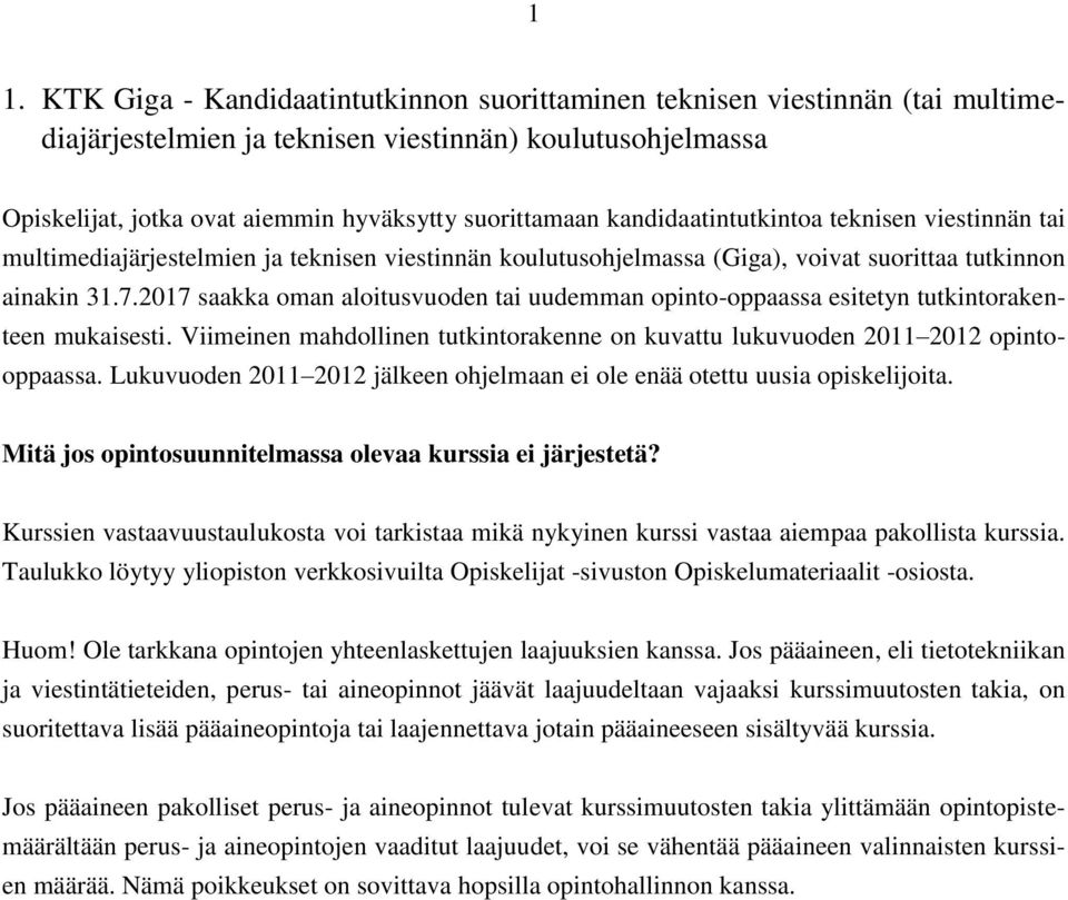 2017 saakka oman aloitusvuoden tai uudemman opinto-oppaassa esitetyn tutkintorakenteen mukaisesti. Viimeinen mahdollinen tutkintorakenne on kuvattu lukuvuoden 2011 2012 opintooppaassa.