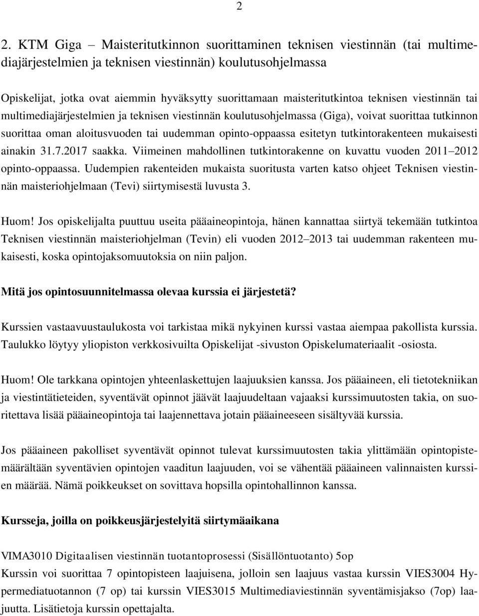 opinto-oppaassa esitetyn tutkintorakenteen mukaisesti ainakin 31.7.2017 saakka. Viimeinen mahdollinen tutkintorakenne on kuvattu vuoden 2011 2012 opinto-oppaassa.