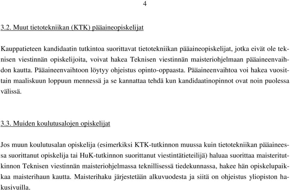 Teknisen viestinnän maisteriohjelmaan pääaineenvaihdon kautta. Pääaineenvaihtoon löytyy ohjeistus opinto-oppaasta.