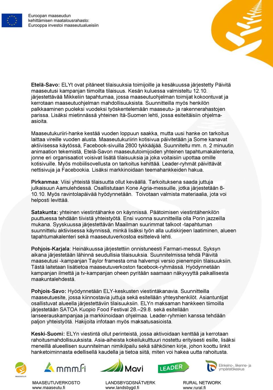 Suunnitteilla myös henkilön palkkaaminen puoleksi vuodeksi työskentelemään maaseutu- ja rakennerahastojen parissa. Lisäksi mietinnässä yhteinen Itä-Suomen lehti, jossa esiteltäisiin ohjelmaasioita.