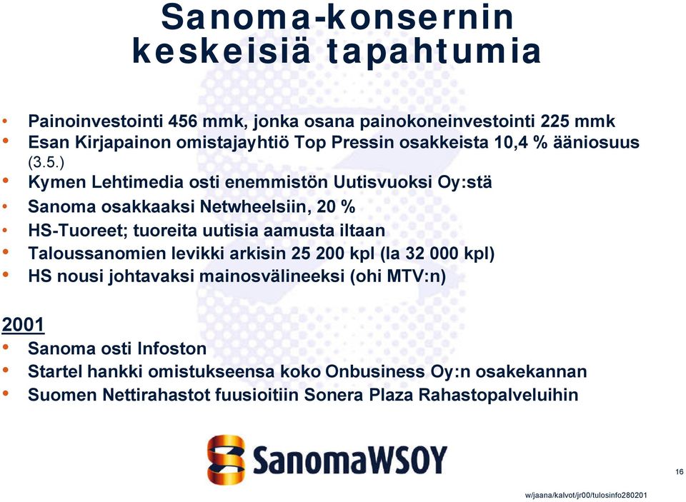 ) Kymen Lehtimedia osti enemmistön Uutisvuoksi Oy:stä Sanoma osakkaaksi Netwheelsiin, 2 % HS-Tuoreet; tuoreita uutisia aamusta iltaan