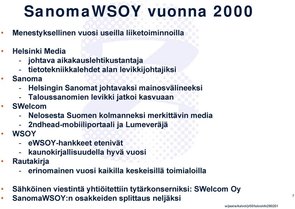 kolmanneksi merkittävin media - 2ndhead-mobiiliportaali ja Lumeveräjä WSOY - ewsoy-hankkeet etenivät - kaunokirjallisuudella hyvä vuosi Rautakirja -