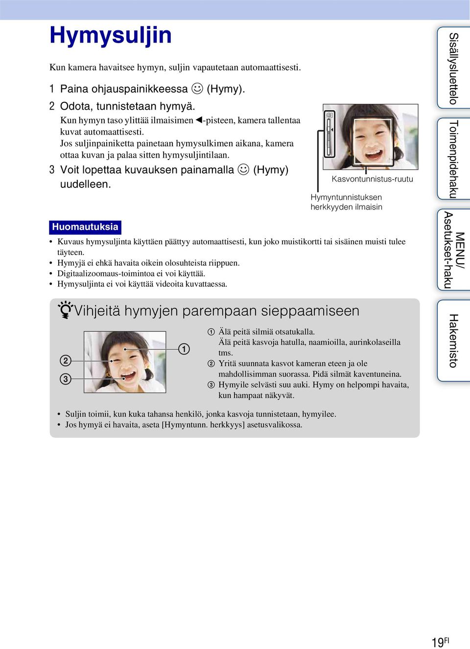 3 Voit lopettaa kuvauksen painamalla (Hymy) uudelleen.