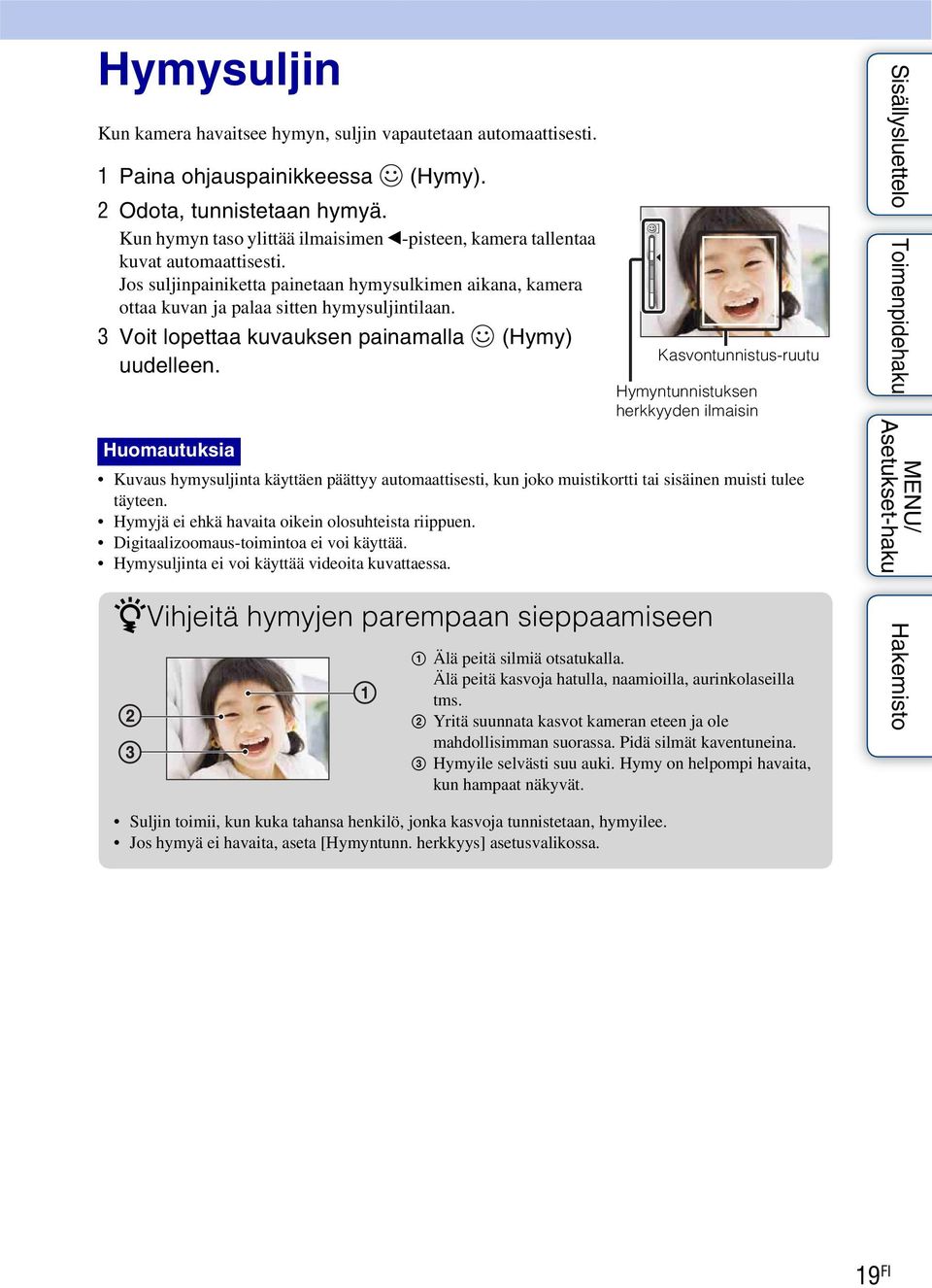 3 Voit lopettaa kuvauksen painamalla (Hymy) uudelleen.