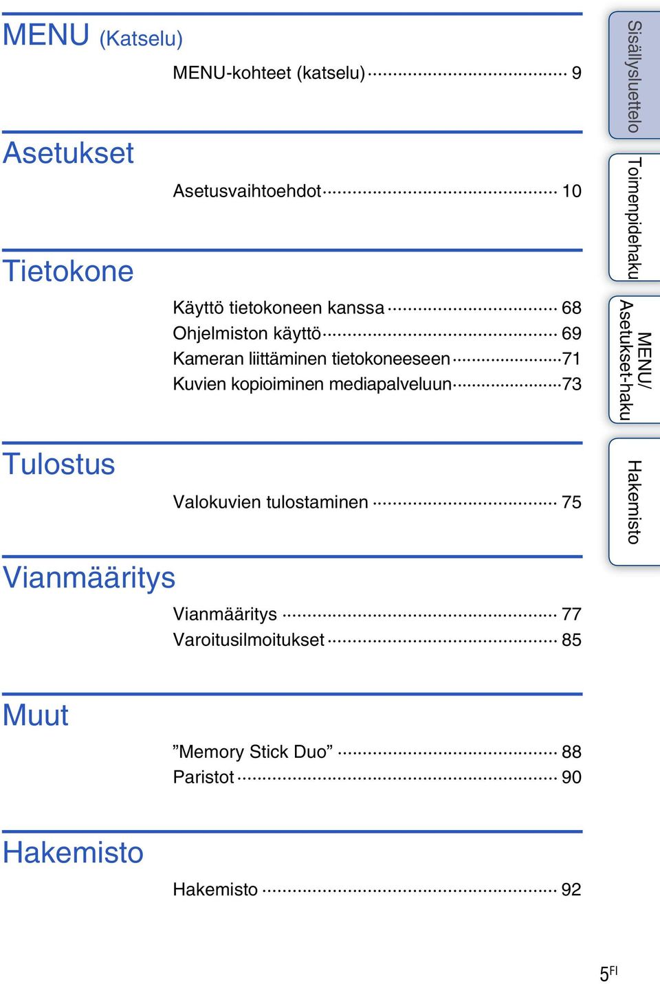 tietokoneeseen 71 Kuvien kopioiminen mediapalveluun 73 Tulostus Valokuvien