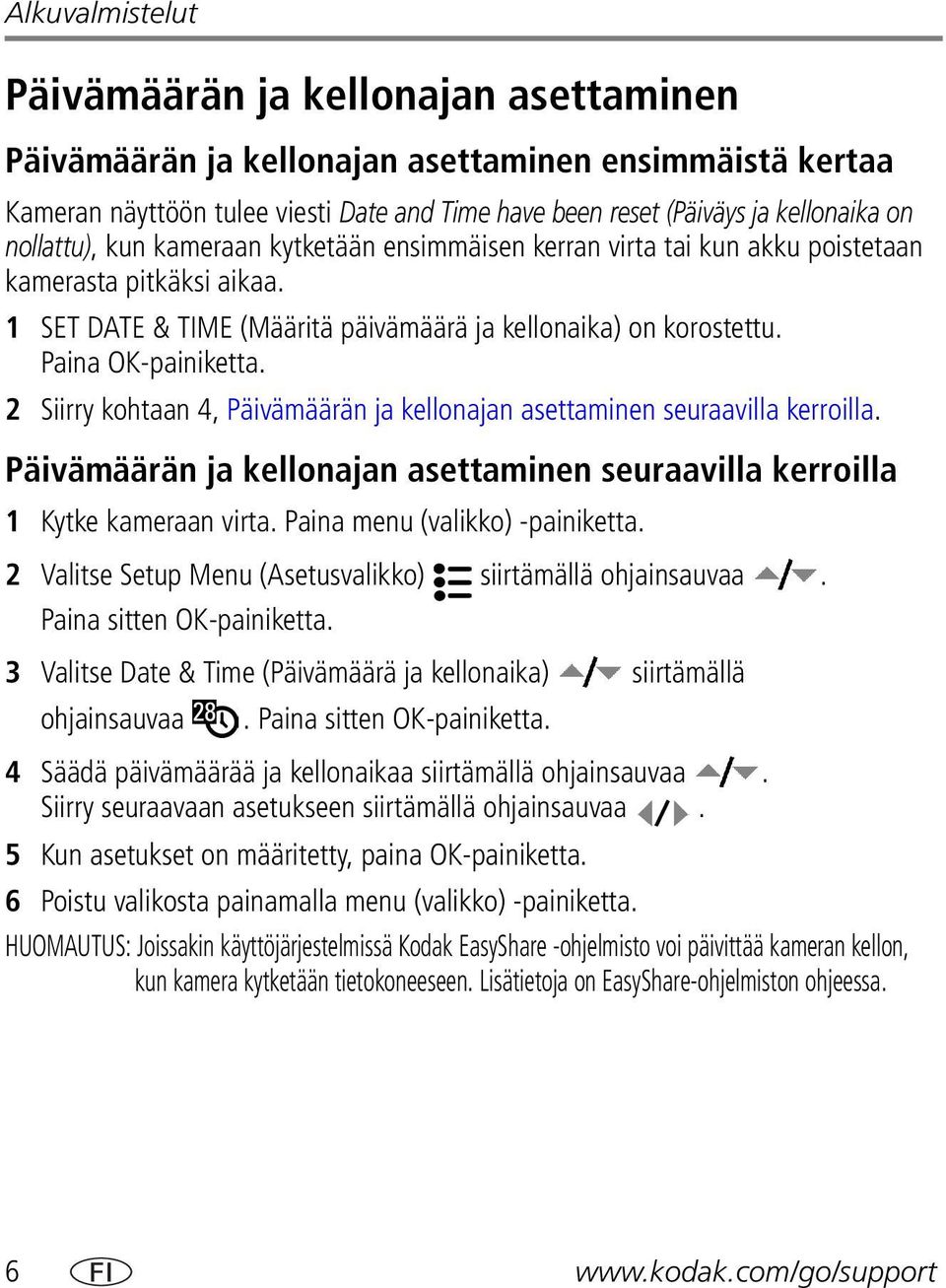 2 Siirry kohtaan 4, Päivämäärän ja kellonajan asettaminen seuraavilla kerroilla. Päivämäärän ja kellonajan asettaminen seuraavilla kerroilla 1 Kytke kameraan virta. Paina menu (valikko) -painiketta.