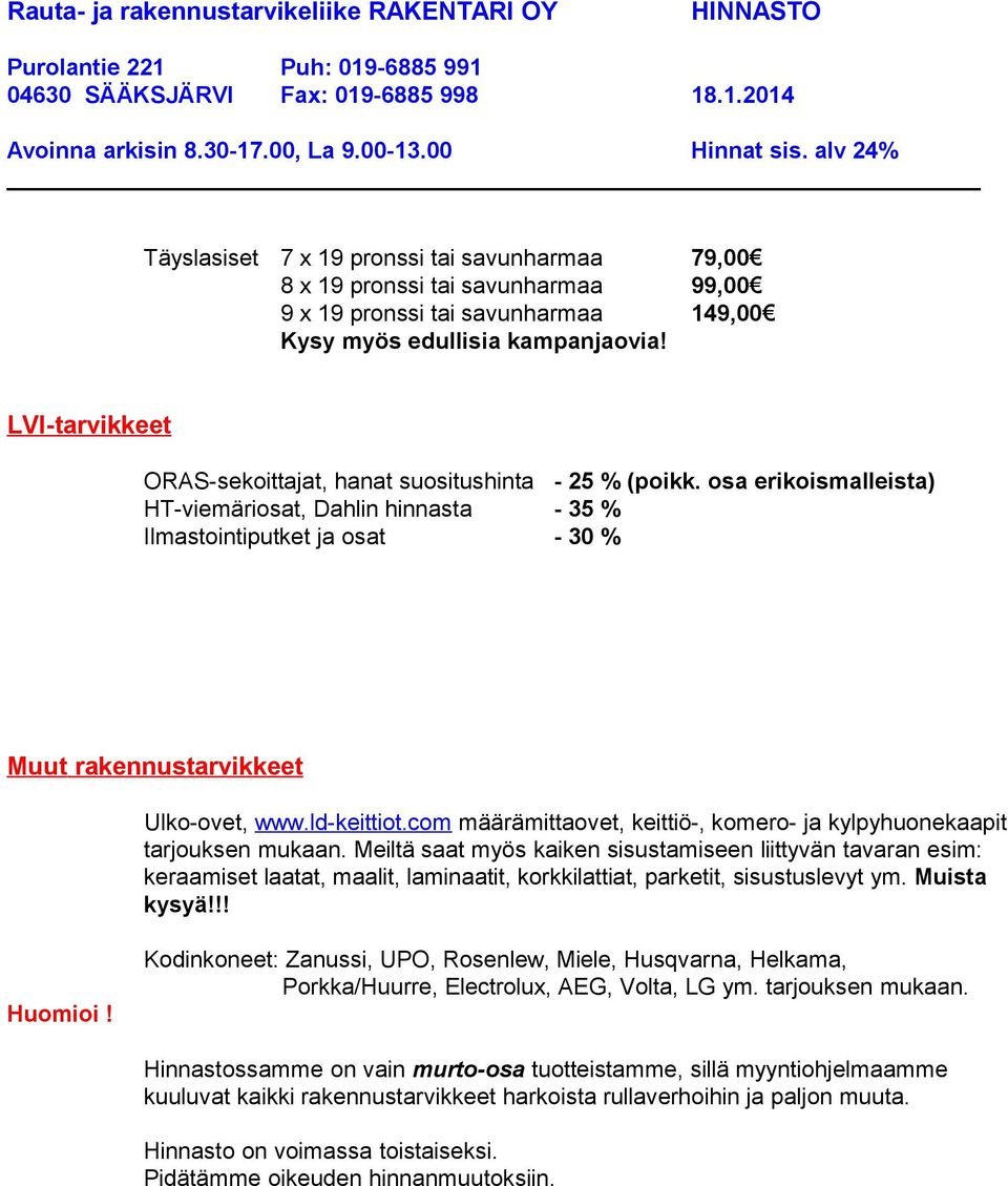 osa erikoismalleista) HT-viemäriosat, Dahlin hinnasta - 35 % Ilmastointiputket ja osat - 30 % Muut rakennustarvikkeet Ulko-ovet, www.ld-keittiot.