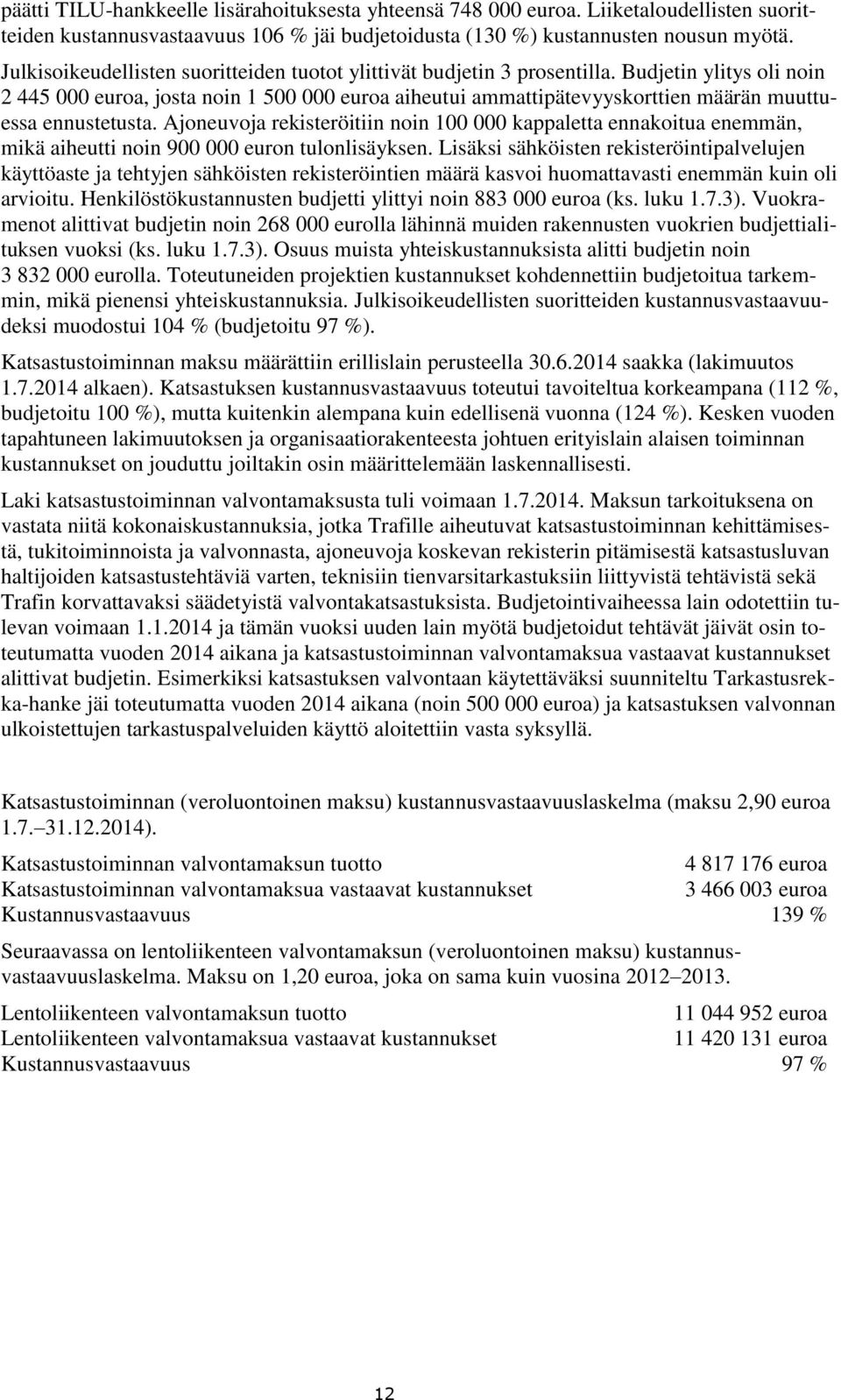 Budjetin ylitys oli noin 2 445 000 euroa, josta noin 1 500 000 euroa aiheutui ammattipätevyyskorttien määrän muuttuessa ennustetusta.