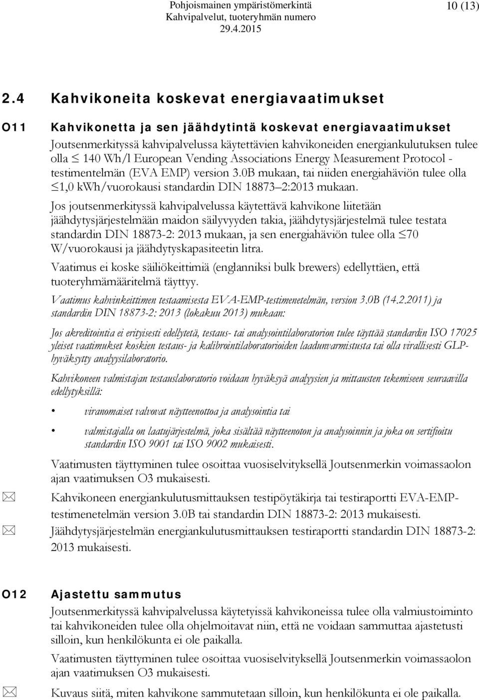 140 Wh/l European Vending Associations Energy Measurement Protocol - testimentelmän (EVA EMP) version 3.