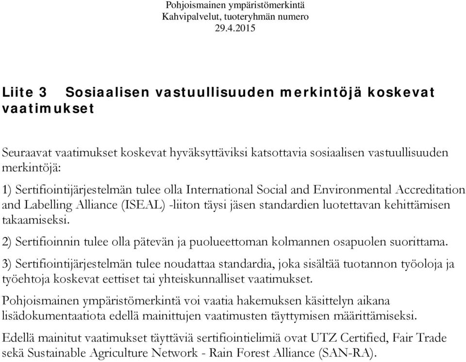 2) Sertifioinnin tulee olla pätevän ja puolueettoman kolmannen osapuolen suorittama.