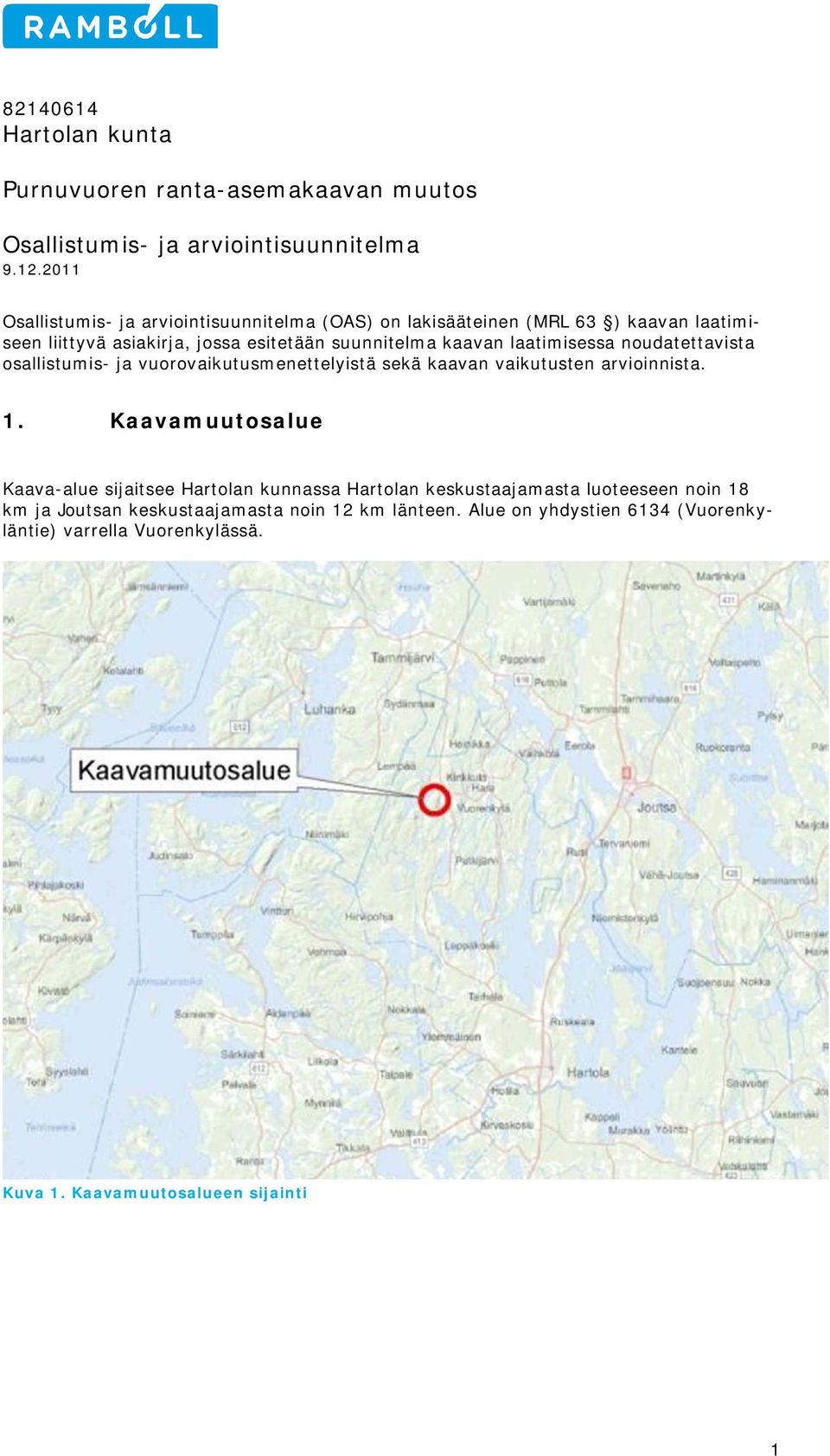 laatimisessa nudatettavista sallistumis- ja vurvaikutusmenettelyistä sekä kaavan vaikutusten arviinnista. 1.