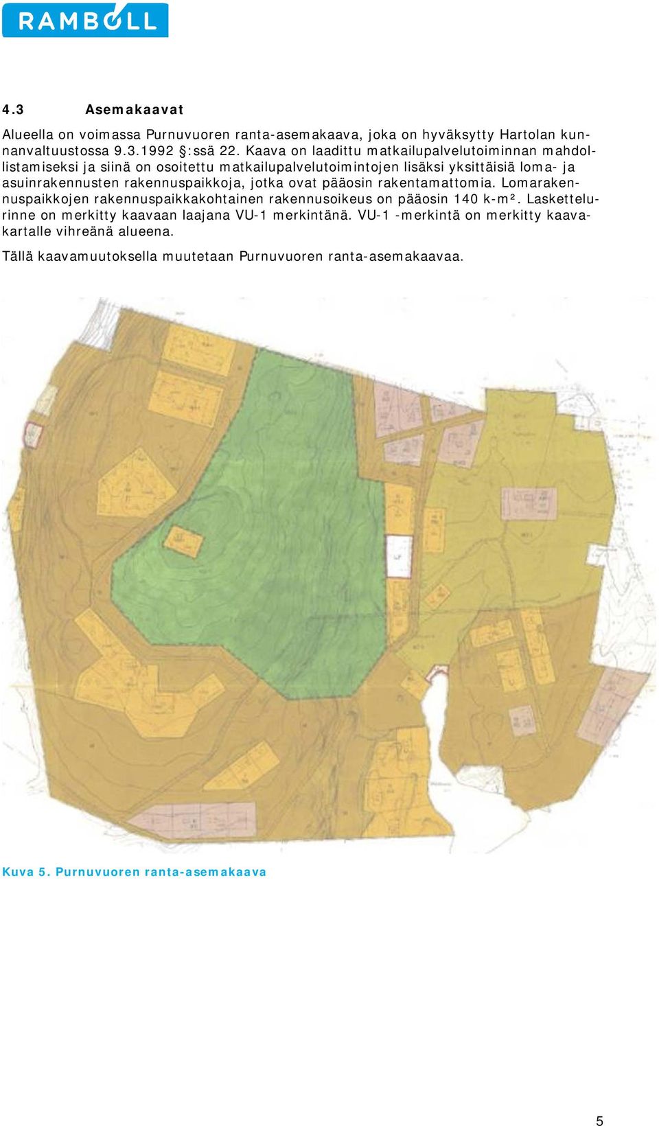 rakennuspaikkja, jtka vat pääsin rakentamattmia. Lmarakennuspaikkjen rakennuspaikkakhtainen rakennusikeus n pääsin 140 k-m².