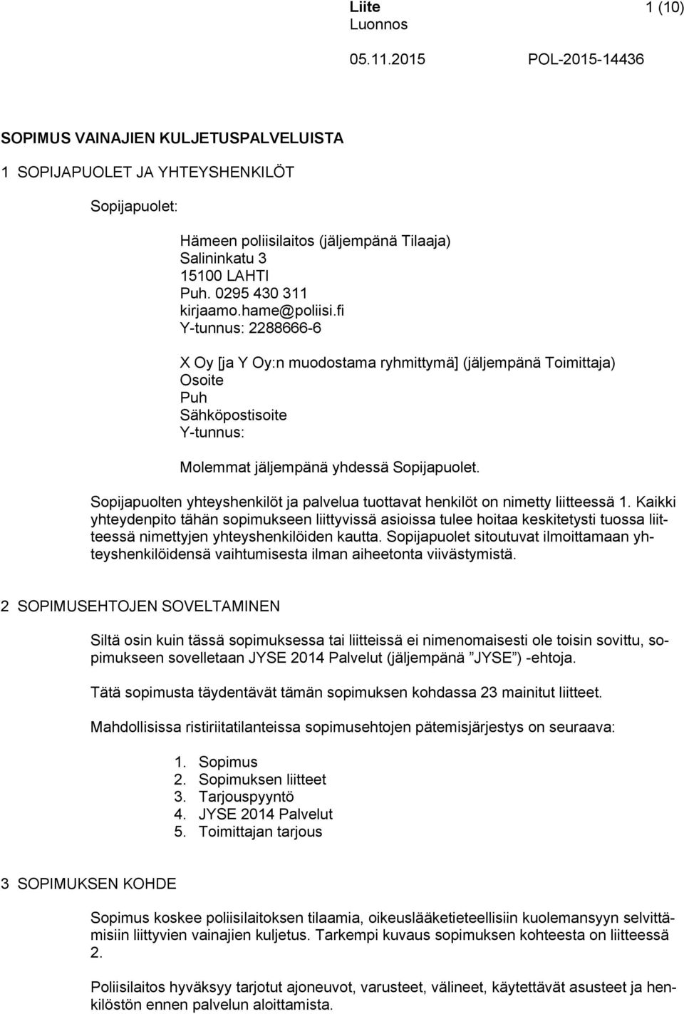 Sopijapuolten yhteyshenkilöt ja palvelua tuottavat henkilöt on nimetty liitteessä 1.