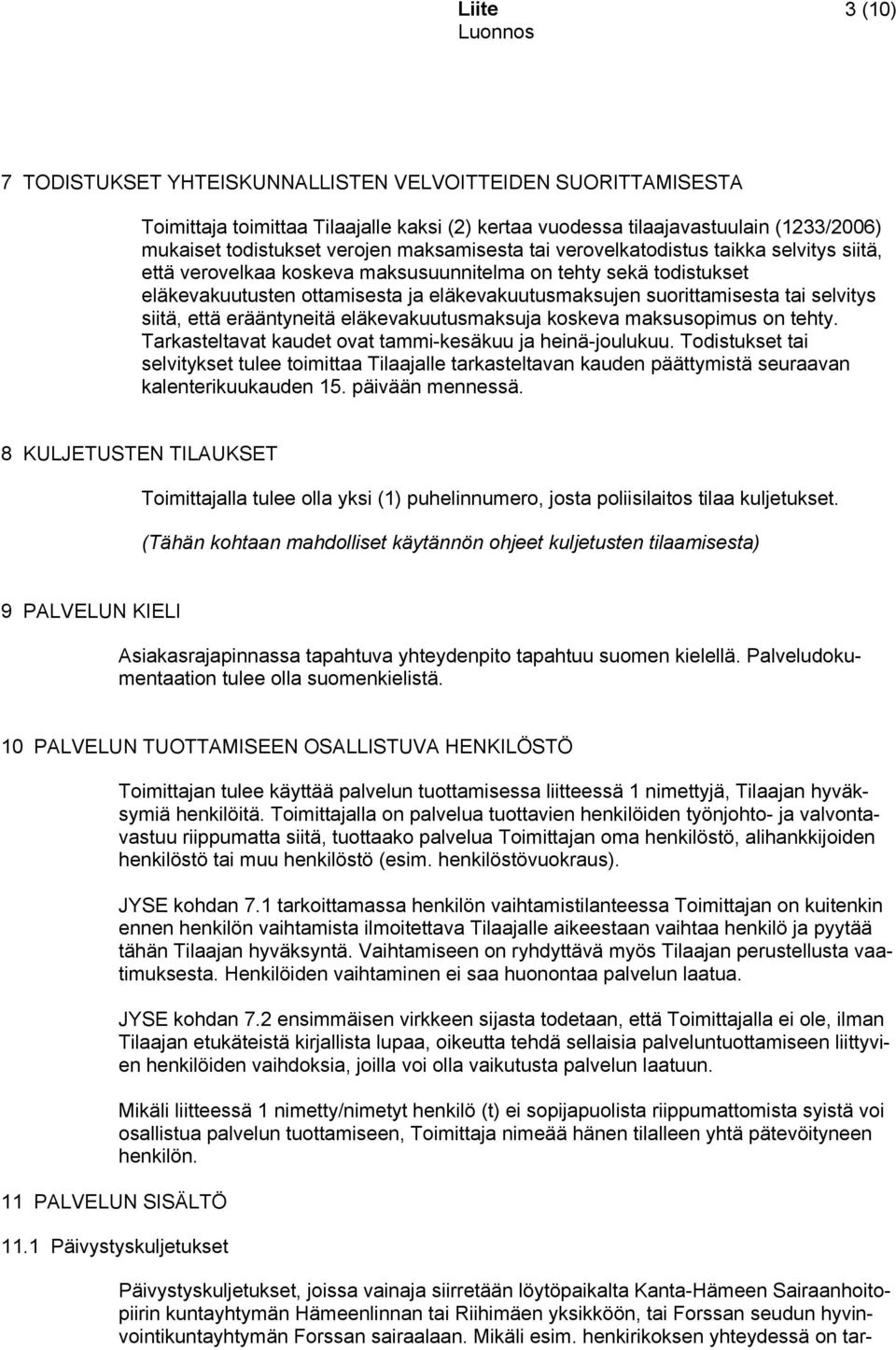 selvitys siitä, että erääntyneitä eläkevakuutusmaksuja koskeva maksusopimus on tehty. Tarkasteltavat kaudet ovat tammi-kesäkuu ja heinä-joulukuu.