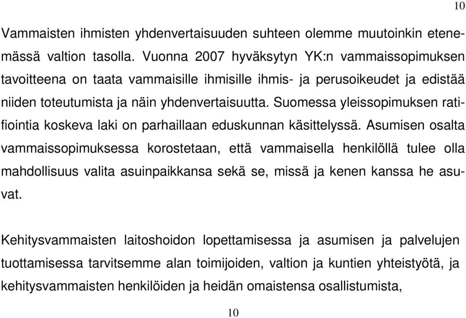 Suomessa yleissopimuksen ratifiointia koskeva laki on parhaillaan eduskunnan käsittelyssä.
