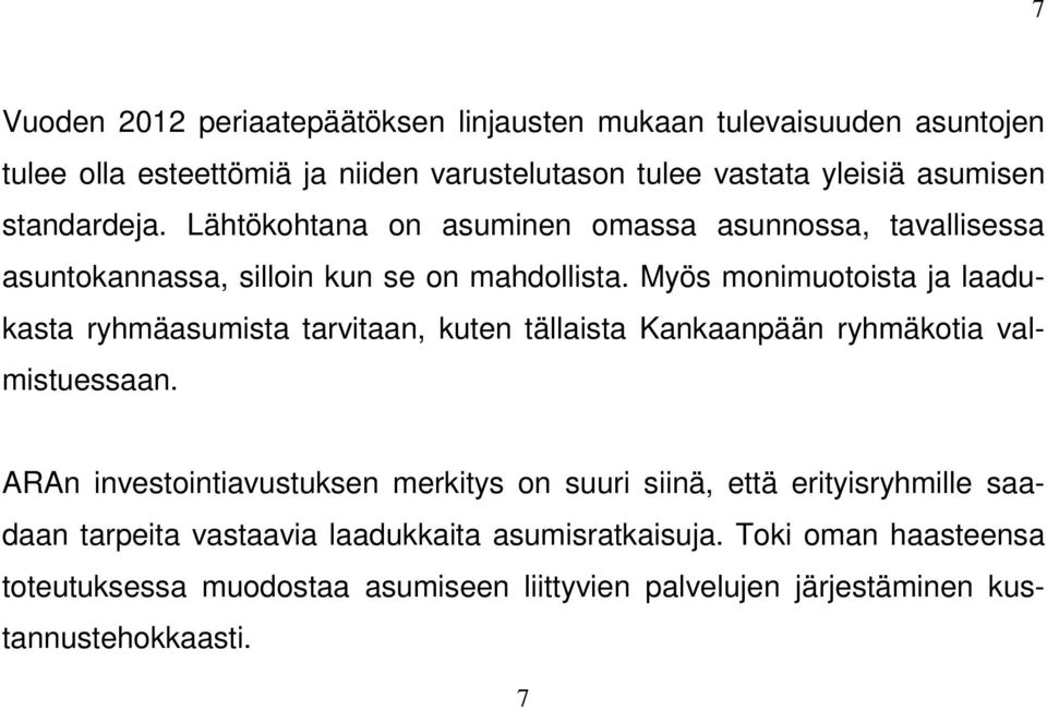 Myös monimuotoista ja laadukasta ryhmäasumista tarvitaan, kuten tällaista Kankaanpään ryhmäkotia valmistuessaan.