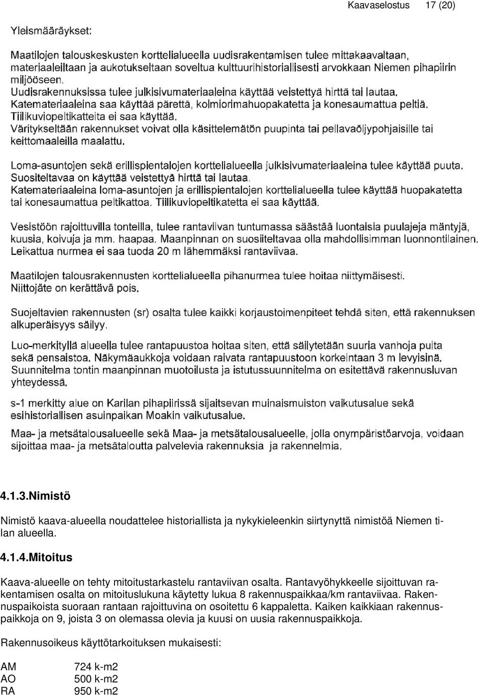 Rakennuspaikoista suoraan rantaan rajoittuvina on osoitettu 6 kappaletta.