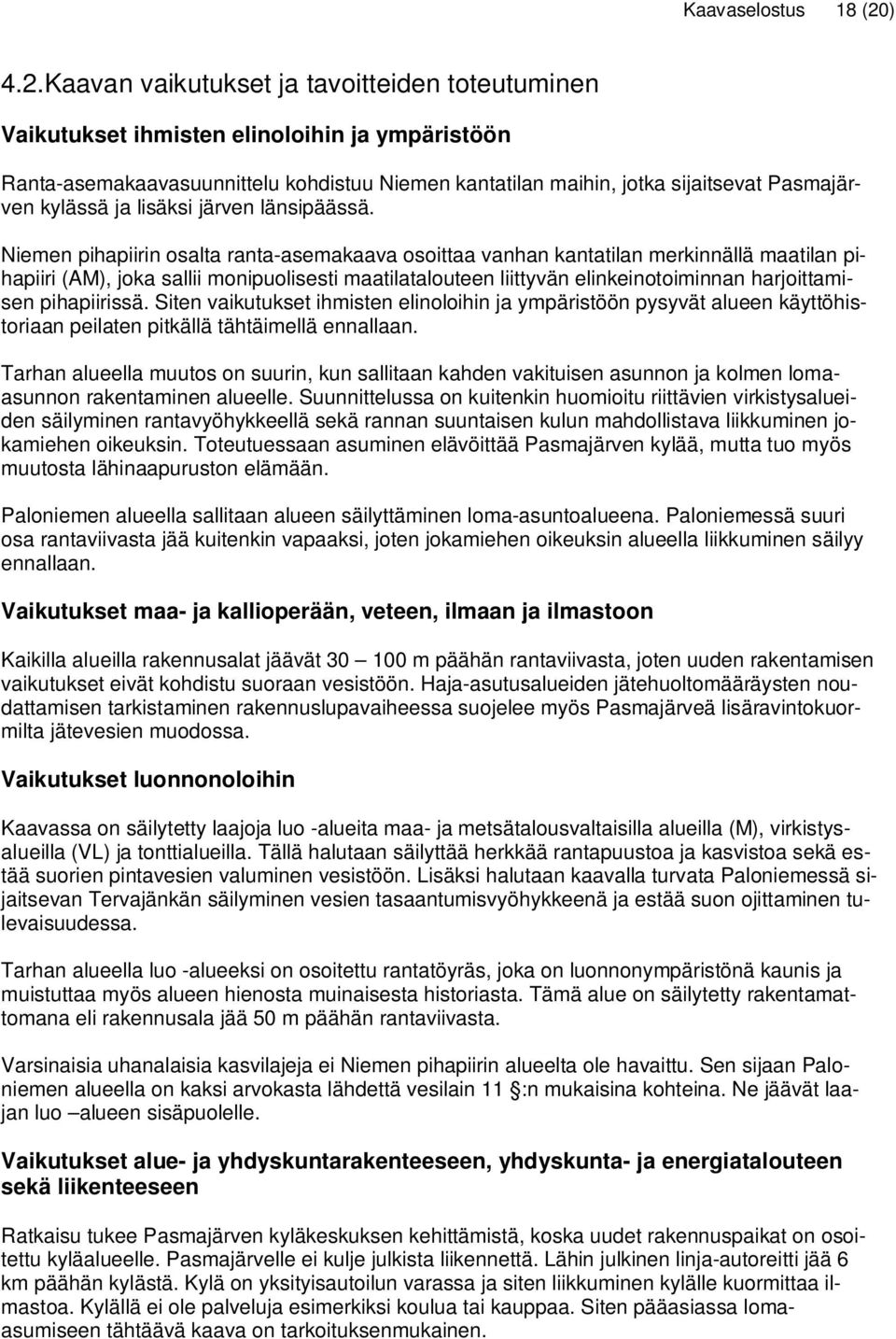 Kaavan vaikutukset ja tavoitteiden toteutuminen Vaikutukset ihmisten elinoloihin ja ympäristöön Ranta-asemakaavasuunnittelu kohdistuu Niemen kantatilan maihin, jotka sijaitsevat Pasmajärven kylässä